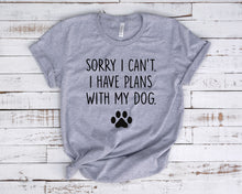 Load image into Gallery viewer, Funny Dog Mom Shirt, Dog Lover Gift Shirt  - Sorry I Can&#39;t, I Have Plans With My Dog