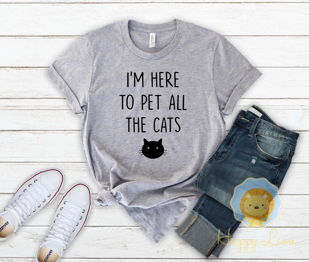 I'm Here to Pet all the Cats Funny Cat Lover Shirt
