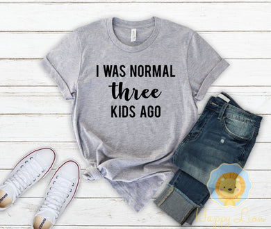 I Was Normal Three Kids Ago Funny Mom Shirt