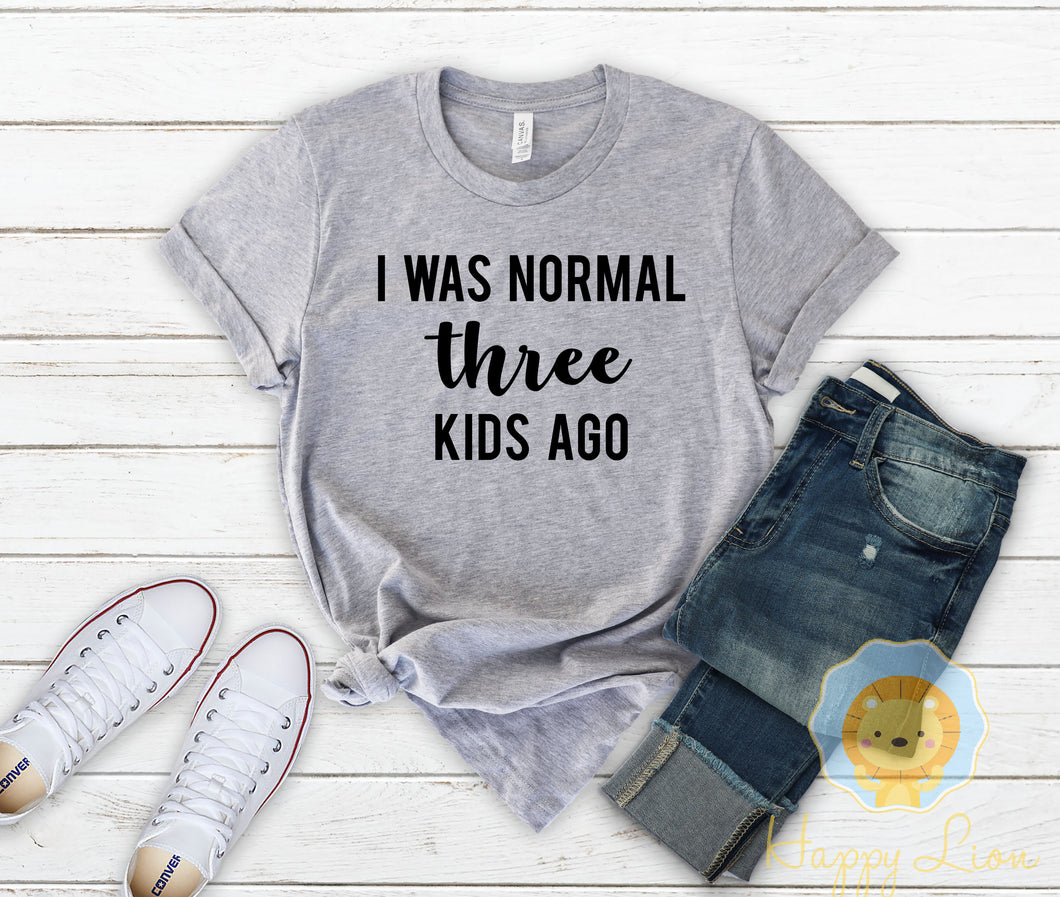 I Was Normal Three Kids Ago Funny Mom Shirt
