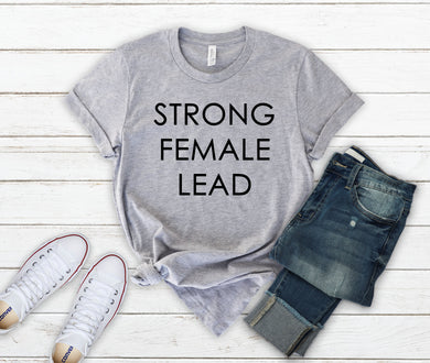 Strong Female Lead Feminist Shirt for Women, Girl Power, Feminism